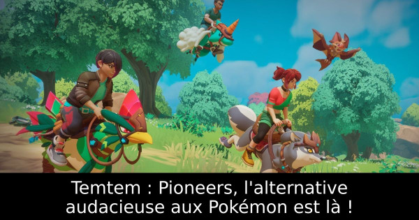 Temtem : Pioneers, l'alternative audacieuse aux Pokémon est là !