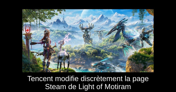 Tencent modifie discrètement la page Steam de Light of Motiram
