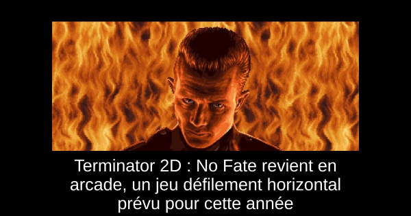 Terminator 2D : No Fate revient en arcade, un jeu défilement horizontal prévu pour cette année