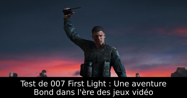 Test de 007 First Light : Une aventure Bond dans l'ère des jeux vidéo