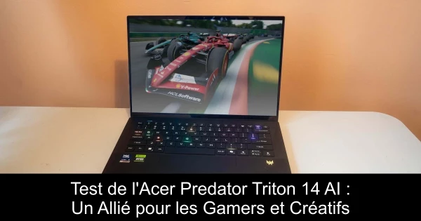 Test de l'Acer Predator Triton 14 AI : Un Allié pour les Gamers et Créatifs