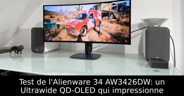 Test de l'Alienware 34 AW3426DW: un Ultrawide QD-OLED qui impressionne