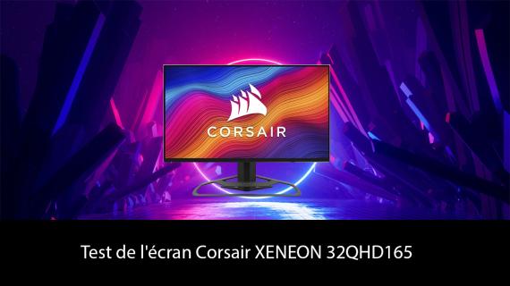 Test de l'écran Corsair XENEON 32QHD165