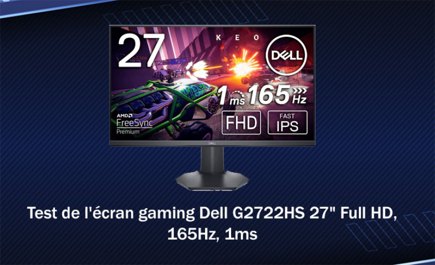 Test de l'écran gaming Dell G2722HS 27" Full HD, 165Hz, 1ms