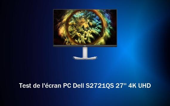Test de l'écran PC Dell S2721QS 27'' 4K UHD