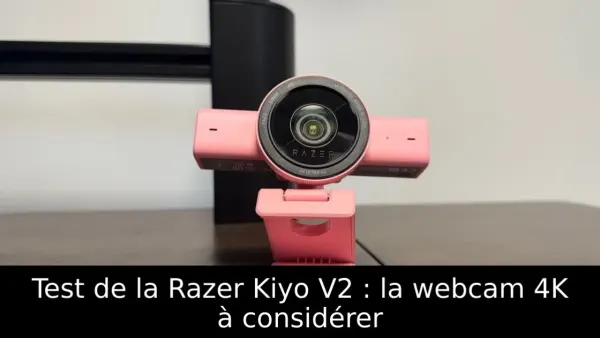 Test de la Razer Kiyo V2 : la webcam 4K à considérer