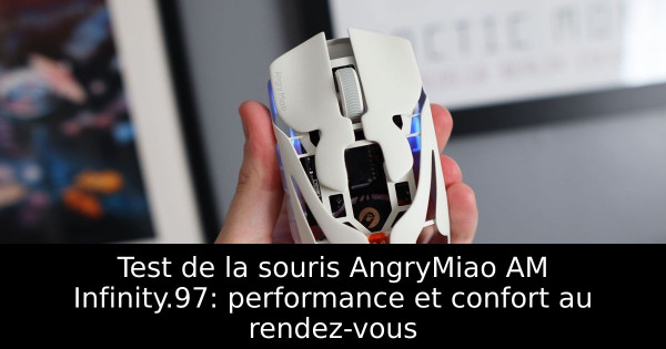 Test de la souris AngryMiao AM Infinity.97: performance et confort au rendez-vous