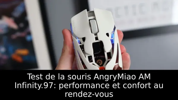 Test de la souris AngryMiao AM Infinity.97: performance et confort au rendez-vous