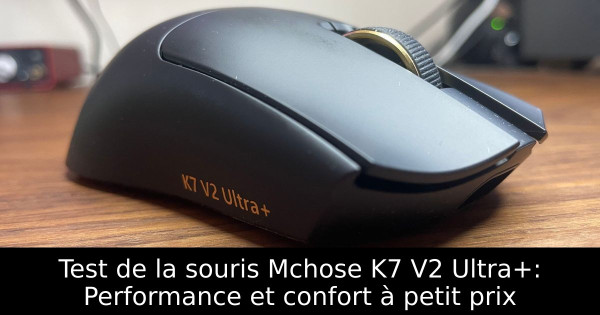Test de la souris Mchose K7 V2 Ultra+: Performance et confort à petit prix