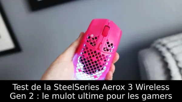 Test de la SteelSeries Aerox 3 Wireless Gen 2 : le mulot ultime pour les gamers