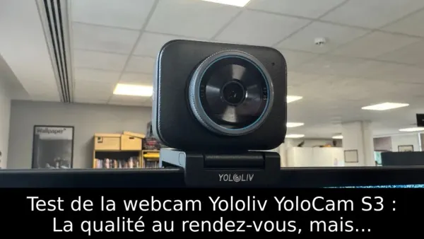 Test de la webcam Yololiv YoloCam S3 : La qualité au rendez-vous, mais...