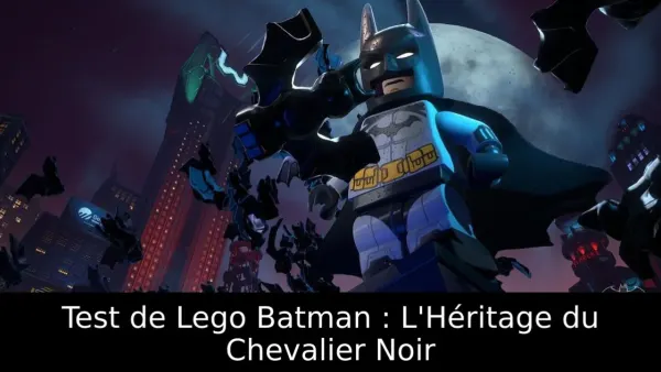 Test de Lego Batman : L'Héritage du Chevalier Noir
