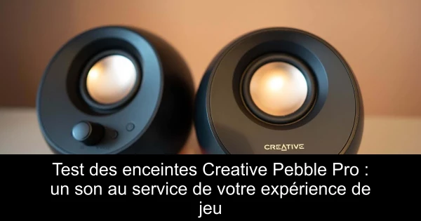 Test des enceintes Creative Pebble Pro : un son au service de votre expérience de jeu