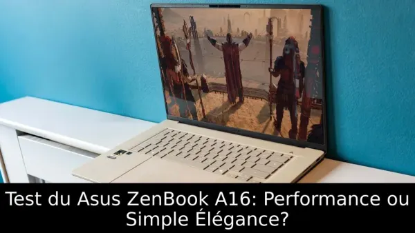 Test du Asus ZenBook A16: Performance ou Simple Élégance?