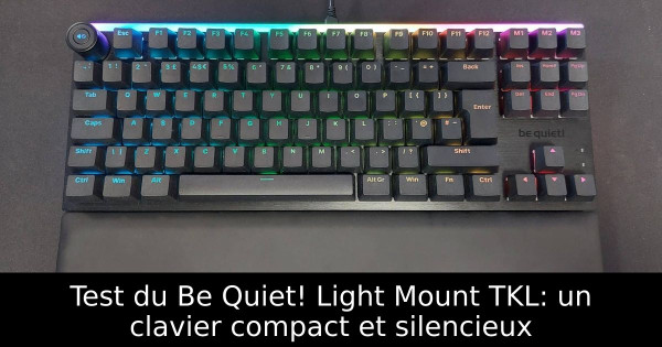 Test du Be Quiet! Light Mount TKL: un clavier compact et silencieux