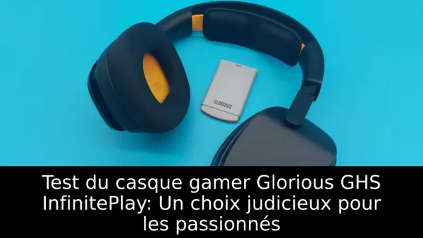 Test du casque gamer Glorious GHS InfinitePlay: Un choix judicieux pour les passionnés