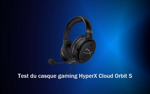 Test du casque gaming HyperX Cloud Orbit S