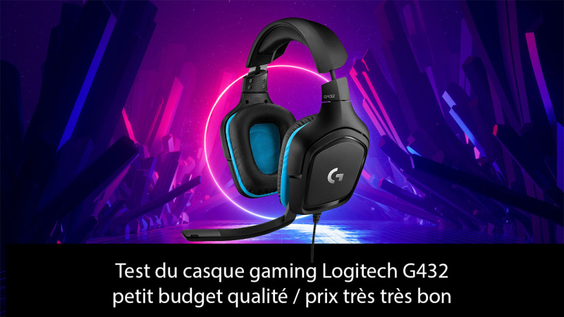Test du casque gaming Logitech G432 : petit budget qualité / prix très très bon