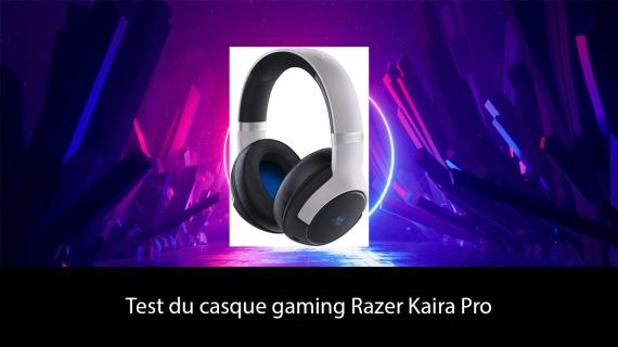 Test du casque gaming Razer Kaira Pro