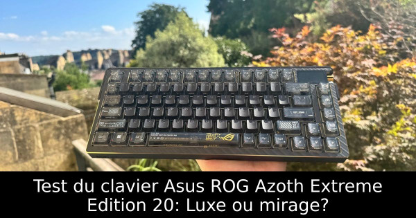 Test du clavier Asus ROG Azoth Extreme Edition 20: Luxe ou mirage?