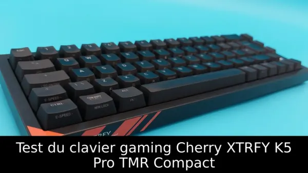 Test du clavier gaming Cherry XTRFY K5 Pro TMR Compact