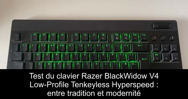 Test du clavier Razer BlackWidow V4 Low-Profile Tenkeyless Hyperspeed : entre tradition et modernité