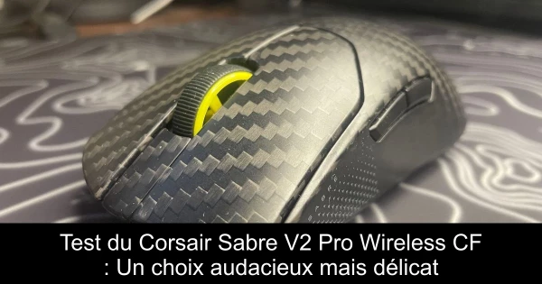 Test du Corsair Sabre V2 Pro Wireless CF : Un choix audacieux mais délicat