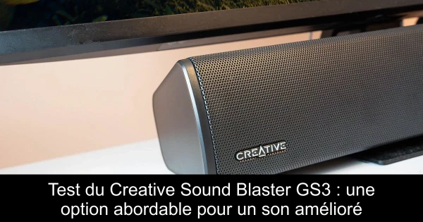 Test du Creative Sound Blaster GS3 : une option abordable pour un son amélioré
