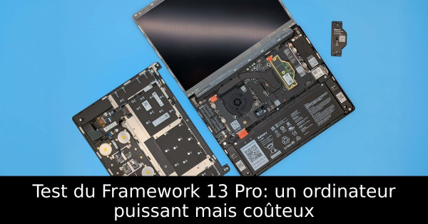 Test du Framework 13 Pro: un ordinateur puissant mais coûteux