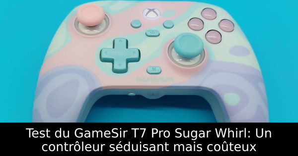 Test du GameSir T7 Pro Sugar Whirl: Un contrôleur séduisant mais coûteux