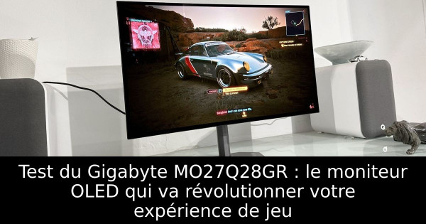 Test du Gigabyte MO27Q28GR : le moniteur OLED qui va révolutionner votre expérience de jeu
