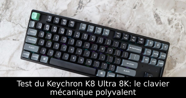 Test du Keychron K8 Ultra 8K: le clavier mécanique polyvalent