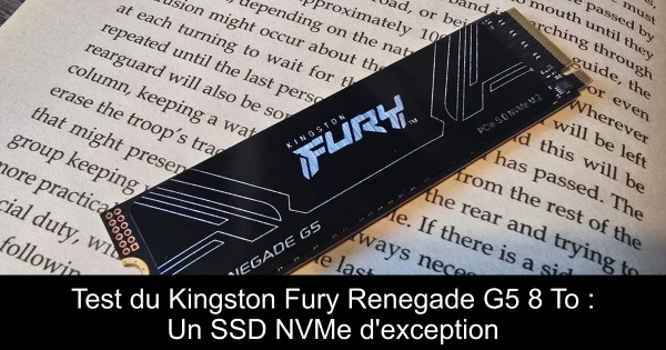 Test du Kingston Fury Renegade G5 8 To : Un SSD NVMe d'exception
