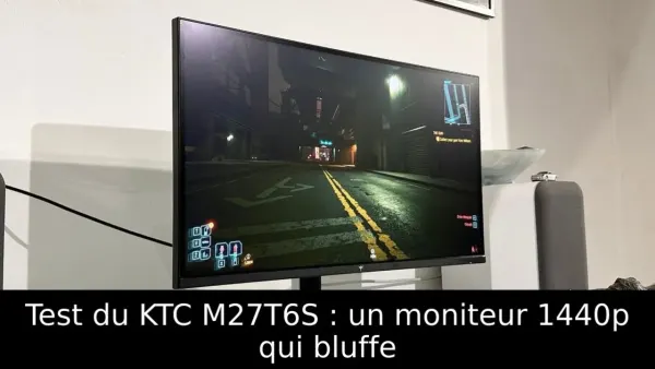 Test du KTC M27T6S : un moniteur 1440p qui bluffe