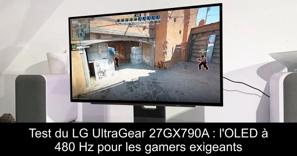 Test du LG UltraGear 27GX790A : l'OLED à 480 Hz pour les gamers exigeants