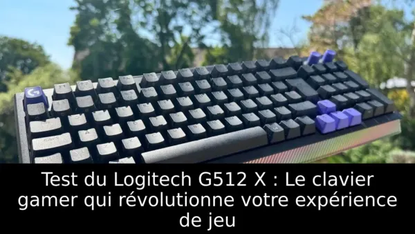 Test du Logitech G512 X : Le clavier gamer qui révolutionne votre expérience de jeu