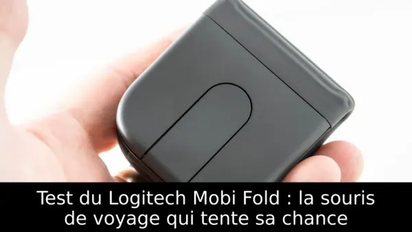 Test du Logitech Mobi Fold : la souris de voyage qui tente sa chance