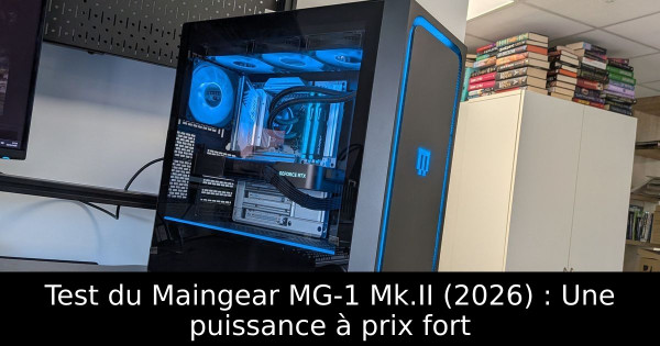 Test du Maingear MG-1 Mk.II (2026) : Une puissance à prix fort