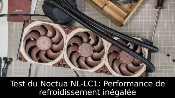 Test du Noctua NL-LC1: Performance de refroidissement inégalée