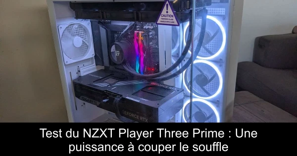 Test du NZXT Player Three Prime : Une puissance à couper le souffle