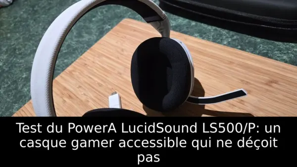 Test du PowerA LucidSound LS500/P: un casque gamer accessible qui ne déçoit pas
