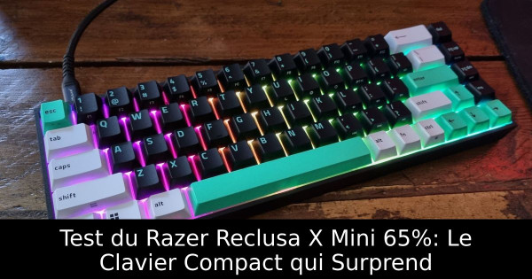 Test du Razer Reclusa X Mini 65%: Le Clavier Compact qui Surprend
