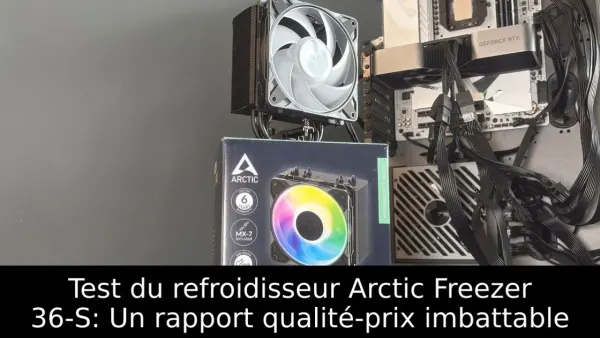 Test du refroidisseur Arctic Freezer 36-S: Un rapport qualité-prix imbattable