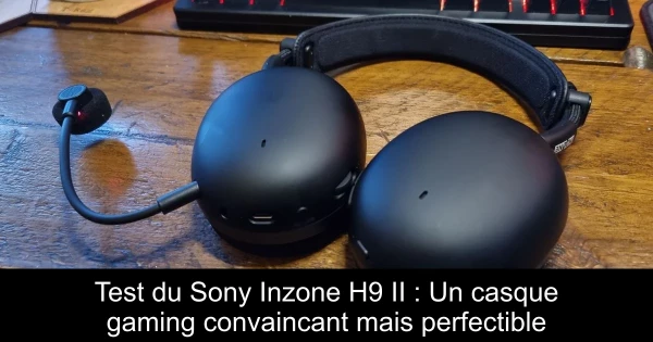 Test du Sony Inzone H9 II : Un casque gaming convaincant mais perfectible