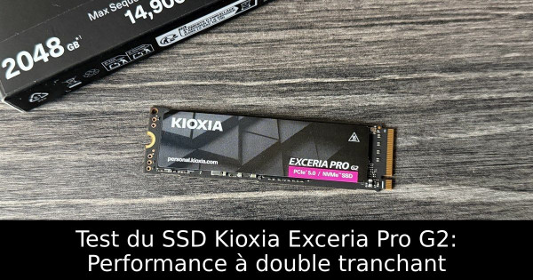 Test du SSD Kioxia Exceria Pro G2: Performance à double tranchant