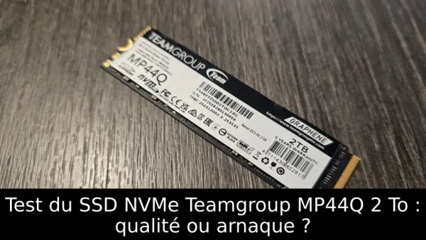 Test du SSD NVMe Teamgroup MP44Q 2 To : qualité ou arnaque ?