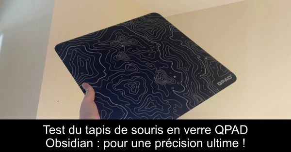 Test du tapis de souris en verre QPAD Obsidian : pour une précision ultime !