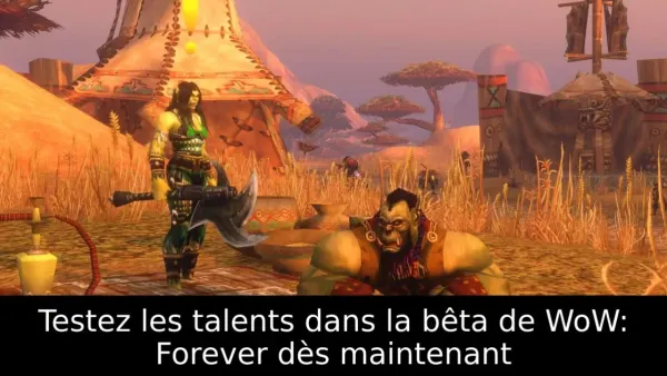 Testez les talents dans la bêta de WoW: Forever dès maintenant