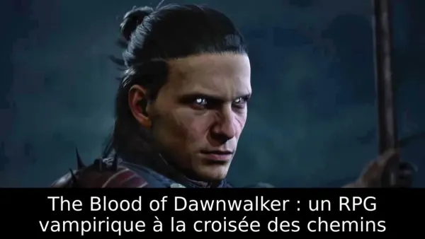 The Blood of Dawnwalker : un RPG vampirique à la croisée des chemins
