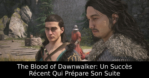 The Blood of Dawnwalker: Un Succès Récent Qui Prépare Son Suite